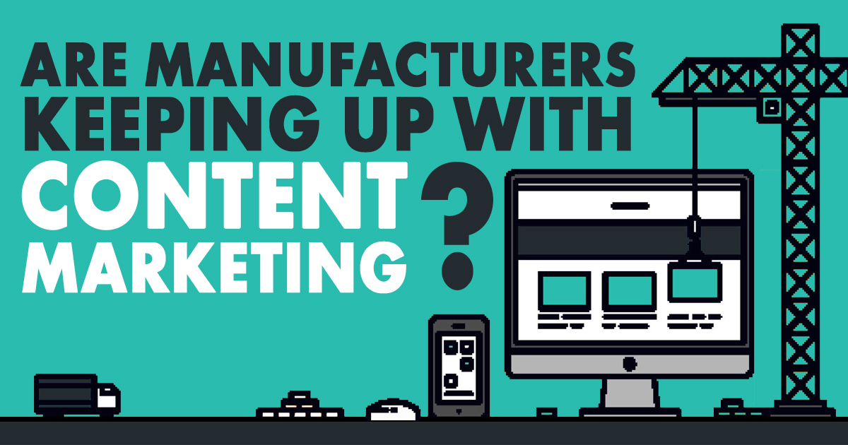 Are Manufacturers Keeping Up with Content Marketing? | Content Studio